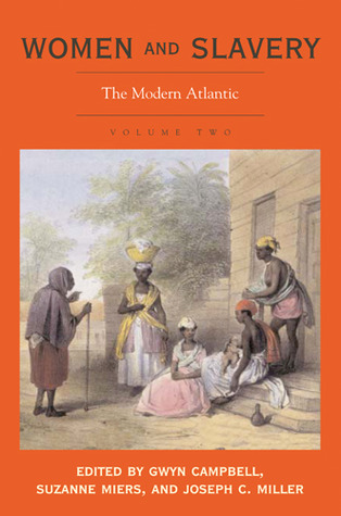 Women and Slavery, Vol. 2: The Modern Atlantic by Gwyn Campbell | Goodreads
