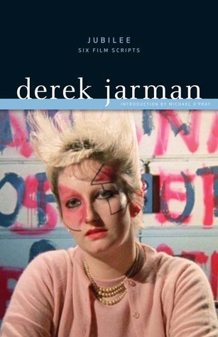 Derek Script Jubilee: Six Film Scripts by Derek Jarman | Goodreads