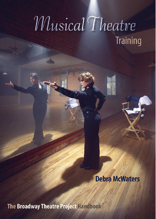 Musical Theatre Training: The Broadway Theatre Project Handbook by ...