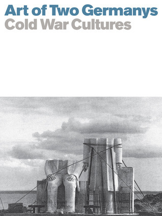Art of Two Germanys/Cold War Cultures book cover
