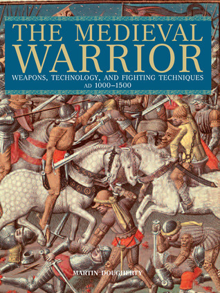 cover img of Medieval Warrior: Weapons, Technology, And Fighting Techniques, Ad 1000-1500