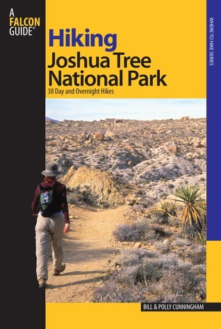 Hiking Joshua Tree National Park: 38 Day And Overnight Hikes by Bill