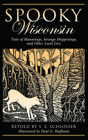 Spooky Wisconsin: Tales of Hauntings, Strange Happenings, and Other Local Lore