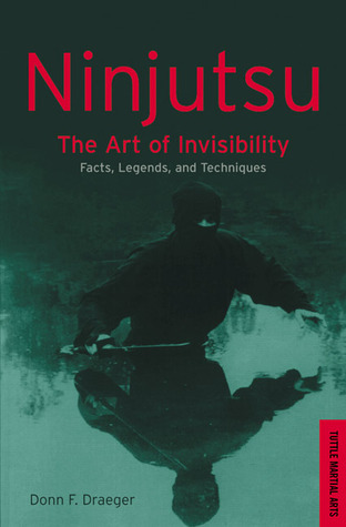 Ninjutsu: The Art of Invisibility--Japan's Feudal-Age Espionage Methods by Donn F. Draeger ...