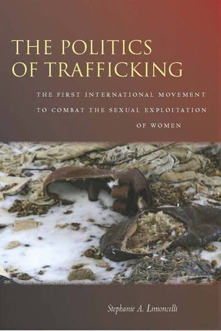 The Politics of Trafficking: The First International Movement to Combat