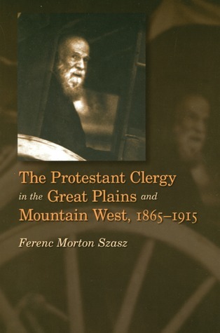 The Protestant Clergy in the Great Plains and Mountain West, 1865-1915 book cover
