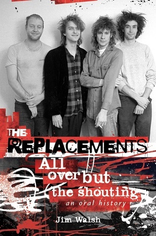 The Replacements: All Over But the Shouting: An Oral History