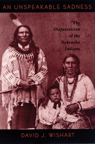 An Unspeakable Sadness: The Dispossession of the Nebraska Indians