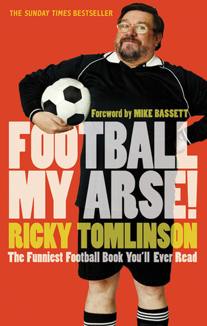 Ricky Tomlinson Football My Arse!
