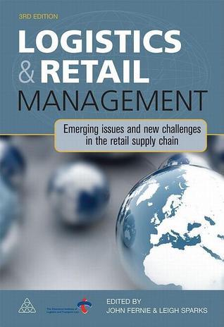 Logistics and Retail Management: Emerging Issues and New Challenges in