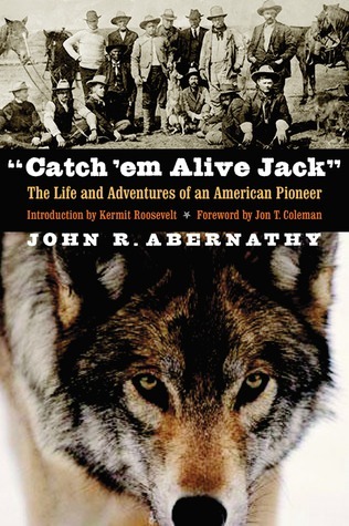 "Catch 'em Alive Jack": The Life and Adventures of an American Pioneer