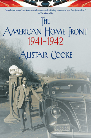 The American Home Front: 1941-1942 by Alistair Cooke | Goodreads