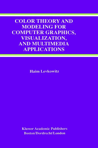 Color Theory and Modeling for Computer Graphics, Visualization, and ...