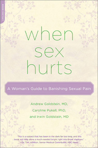 When Sex Hurts: A Woman's Guide to Banishing Sexual Pain