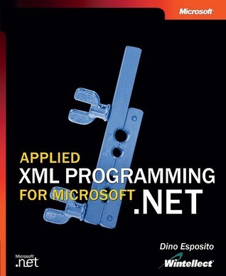 Applied XML Programming for Microsoft® .NET by Dino Esposito | Goodreads