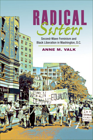Radical Sisters: Second-Wave Feminism and Black Liberation in Washington, D.C. (Women, Gender, and Sexuality in American History)