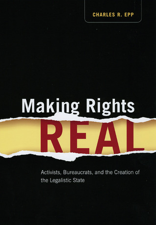 Making Rights Real: Activists, Bureaucrats, and the Creation of the ...