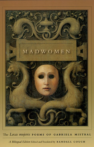 Madwomen: The "Locas mujeres" Poems of Gabriela Mistral