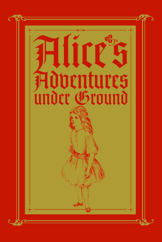 Alice's Adventures Under Ground (Alice's Adventures in Wonderland, #0)