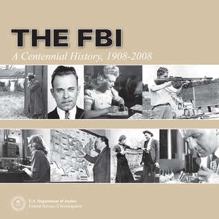 FBI: A Centennial History 1908-2008 by Federal Bureau of Investigation ...