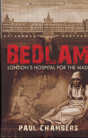 Bedlam: London's Hospital for the Mad