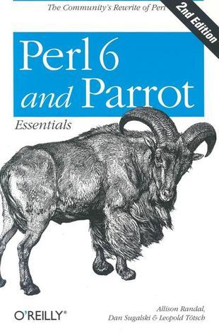 Perl 6 and Parrot Essentials by Allison Randal | Goodreads
