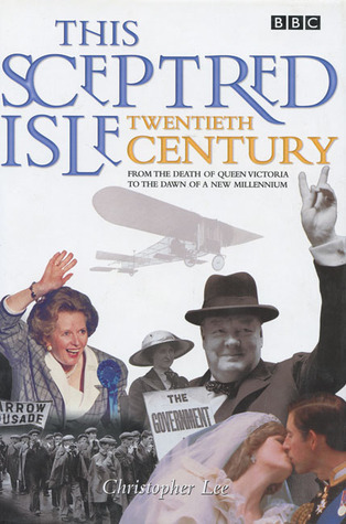 This Sceptred Isle: Twentieth Century: From the Death of Queen Victoria to the Dawn of a New Millennium