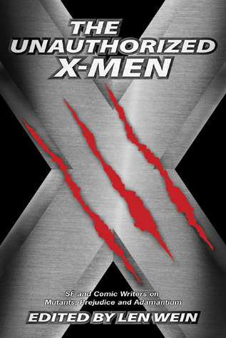 The Unauthorized X-Men: SF And Comic Writers on Mutants, Prejudice, And Adamantium (Smart Pop Series)