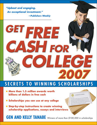 Get Free Cash for College 2007: Secrets to Winning Scholarships by Gen ...
