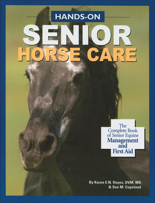 Hands-On Senior Horse Care: The Complete Book of Senior Equine ...