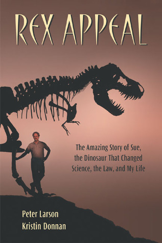 Larson Rex Rex Appeal: The Amazing Story of Sue, the Dinosaur That Changed Science ...