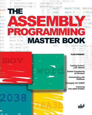 The Assembly Programming Master Book by Vlad Pirogov | Goodreads