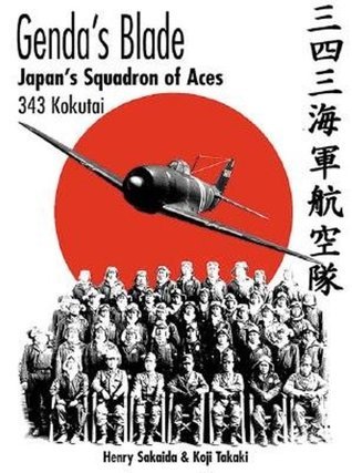 Genda's Blade: Japan's Squadron of Aces: 343 Kokutai by Henry Saikaida |  Goodreads