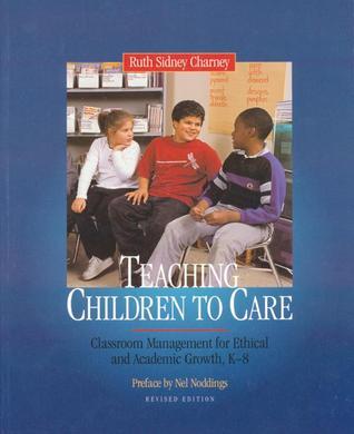 Teaching Children to Care: Classroom Management for Ethical and Academic Growth, K-8, Revised Edition