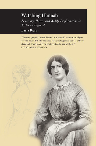 Watching Hannah: Sex, Horror and Bodily De-Formation in Victorian England