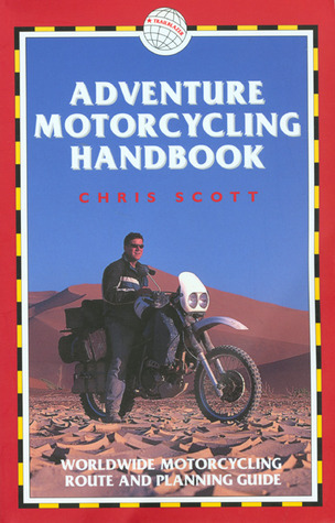 Adventure Motorcycling Handbook: Worldwide Motorcycling Route ...
