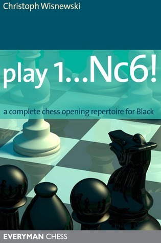 Play 1...Nc6!: A Complete Chess Opening Repertoire For Black by ...