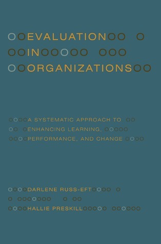 Evaluation in Organizations: A Systematic Approach to Enhancing Learning, Performance, and Change