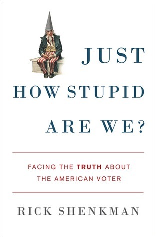 Just How Stupid Are We? Facing the Truth About the American Voter