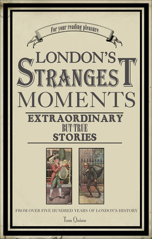 London's Strangest Tales: Extraordinary But True Stories from Over a Thousand Years of London's History
