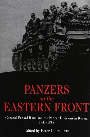Panzers on the Eastern Front: General Erhard Raus and his Panzer Divisions in Russia, 1941-1945