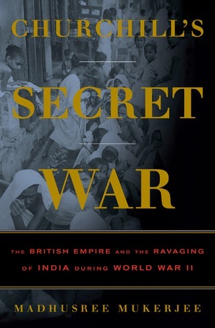 Churchill's Secret War: The British Empire and the Ravaging of India during World War II