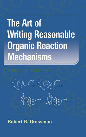 The Art of Writing Reasonable Organic Reaction Mechanisms [ハードカバー] Grossman，Robert B. The Art of Writing Reasonable Organic Reaction Mechanisms by