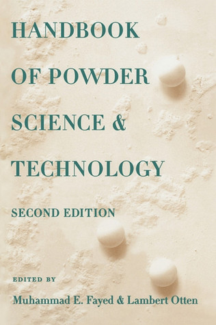Handbook of Powder Science & Technology by Muhammed E. Fayed | Goodreads