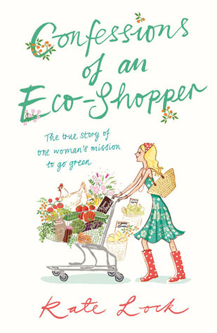 Confessions of an Eco-Shopper: The True Story of One Woman's Mission to