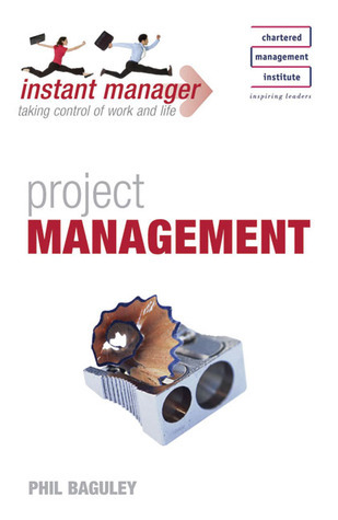 Instant Manager Instant Manager: Project Management by Phil Baguley | Goodreads