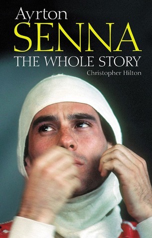Ayrton Senna: The Whole Story by Christopher Hilton | Goodreads