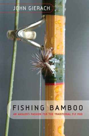 Fishing Bamboo: An Angler's Passion For The Traditional Fly Rod