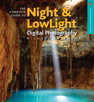 The Complete Guide to Night & Lowlight Digital Photography by Michael ...