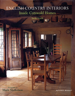 English Country Interiors: Inside Cotswold Homes by Sarah North | Goodreads